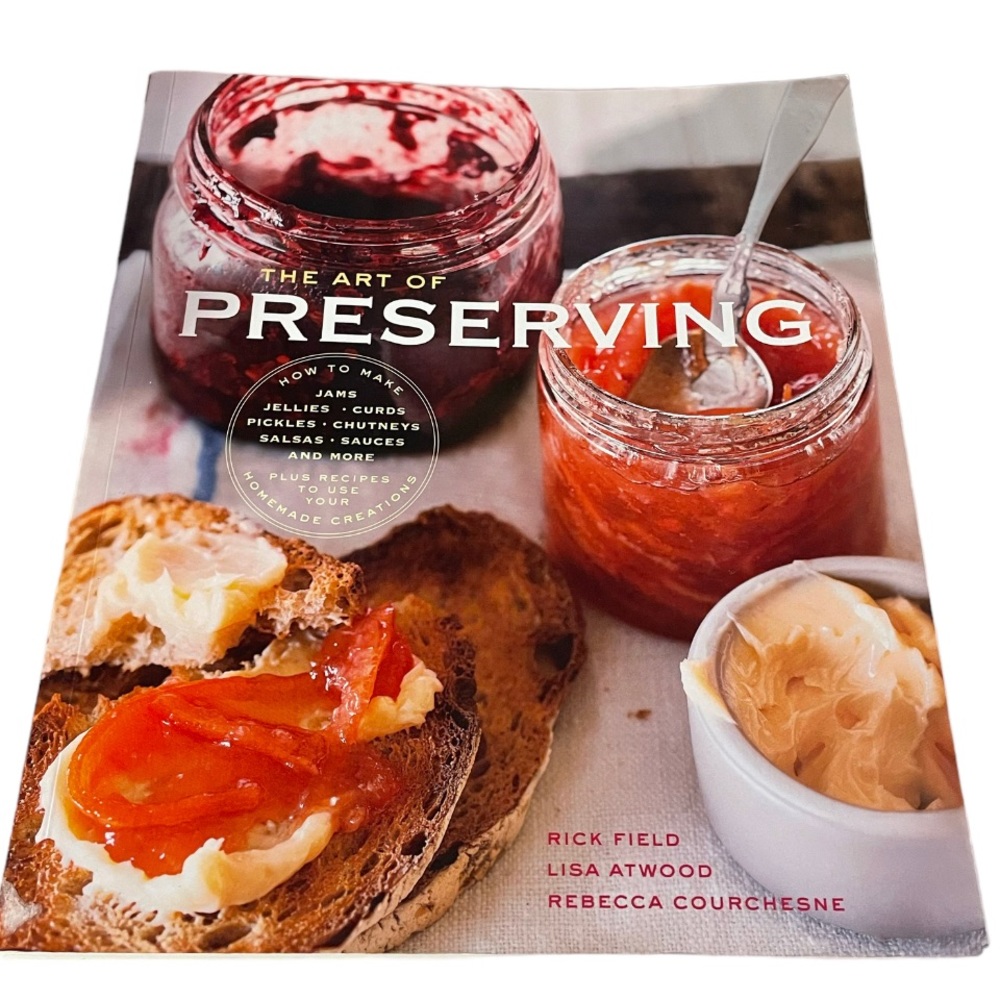 The Art of Preserving Cookbook by Rick Field Lisa Atwood Rebecca Courchesne